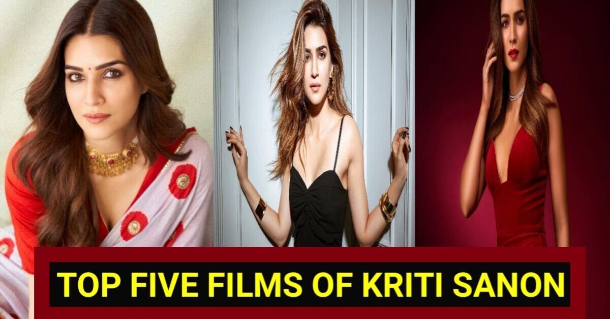 Top 5 Best Films of Kriti Sanon: Kriti Sanon की इन 5 शानदार फिल्मों ने जीता फैंस का दिल, देखे जरुर यह लिस्ट