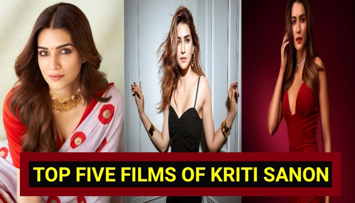 Top 5 Best Films of Kriti Sanon: Kriti Sanon की इन 5 शानदार फिल्मों ने जीता फैंस का दिल, देखे जरुर यह लिस्ट